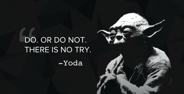 6123370-there-is-no-try-only-do-or-do-not-yoda
